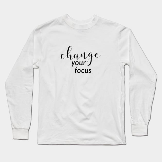 change your focus - inspirational words Long Sleeve T-Shirt by InspireMe